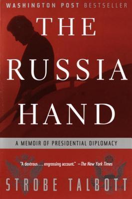 The Russia Hand A Memoir Of Presidential Diplomacy Strobe Talbott