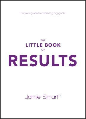 The Little Book Of Results A Quick Guide To Better Performance Greater Results In Life Paperback Jamie Smart