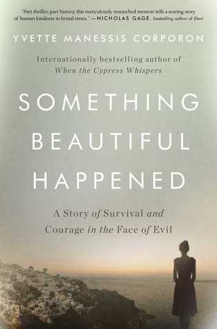 Something Beautiful Happened A Story Of Survival And Courage In The Face Of Evil Hardcover Yvette Manessis Corporon