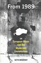 From 1989 Or European Music And The Modernist Unconscious Seth Brodsky