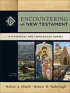 Encountering The New Testament A Historical And Theological Survey 3rd Ed Walter A Elwell