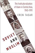 Soviet And Muslim The Institutionalization Of Islam In Central Asia 19431991 Tasar