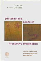 Stretching The Limits Of Productive Imagination Studies In Kantianism Phenomenology And Hermeneutics Geniusas