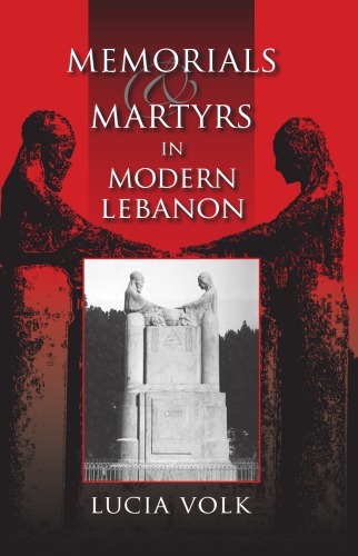 Memorials And Martyrs In Modern Lebanon Lucia Volk
