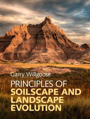 Principles Of Soilscape And Landscape Evolution Garry Willgoose