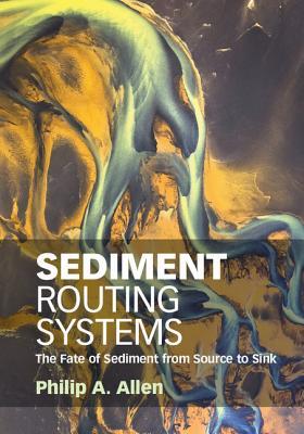 Sediment Routing Systems The Fate Of Sediment From Source To Sink Philip Allen