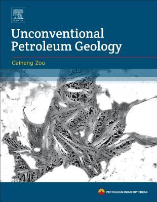 Unconventional Petroleum Geology 2nd Edition Caineng Zou