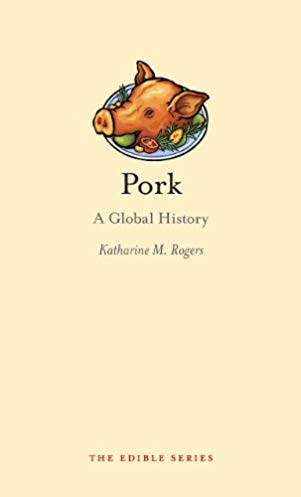 Pork A Global History Katharine M Rogers