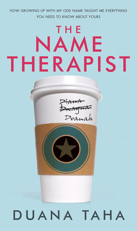 The Name Therapist How Growing Up With My Odd Name Taught Me Everything You Need To Know About Yours Duana Taha