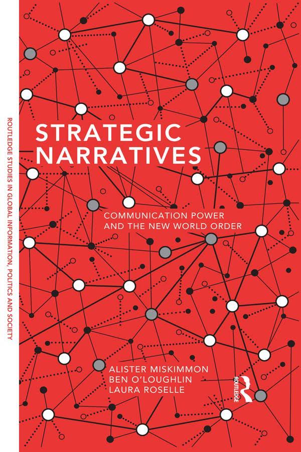 Strategic Narratives Communication Power And The New World Order Alister Miskimmon