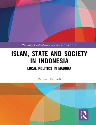 Islam State And Society In Indonesia Local Politics In Madura Yanwar Pribadi
