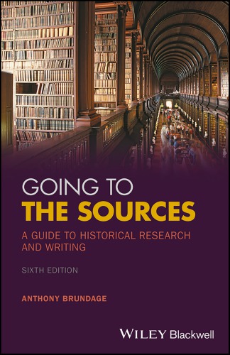 Going To The Sources A Guide To Historical Research And Writing Anthony Brundage