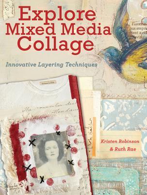 Explore Mixed Media Collage Innovative Layering Techniques Kristen Robinson Ruth Rae
