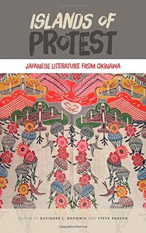Islands Of Protest Japanese Literature From Okinawa Davinder L Bhowmik Steve Rabson