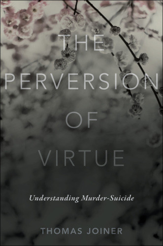 The Perversion Of Virtue Understanding Murdersuicide Thomas Joiner