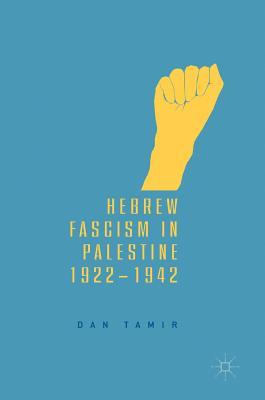 Hebrew Fascism In Palestine 19221942 Dan Tamir
