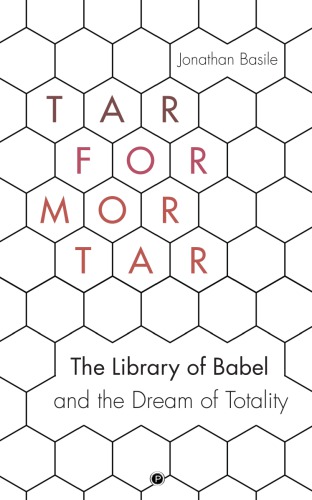 Tar For Mortar The Library Of Babel And The Dream Of Totality Jonathan Basile