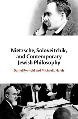 Nietzsche Soloveitchik And Contemporary Jewish Philosophy Michael J Harris