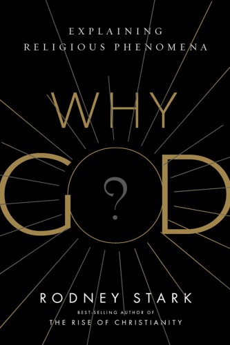 Why God Explaining Religious Phenomena Rodney Stark