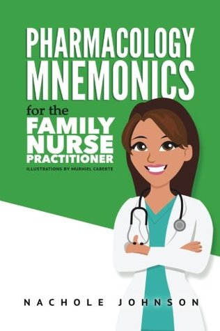 Pharmacology Mnemonics For The Family Nurse Practitioner Nachole Johnson