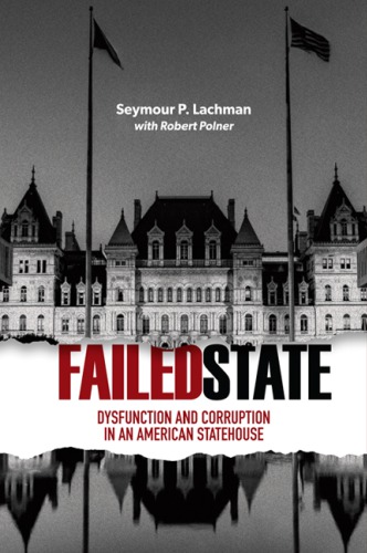 Failed State Dysfunction And Corruption In An American Statehouse Seymour Lachman Rob Polner