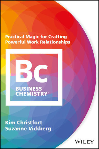 Business Chemistry Practical Magic For Crafting Powerful Work Relationships Kim Christfort