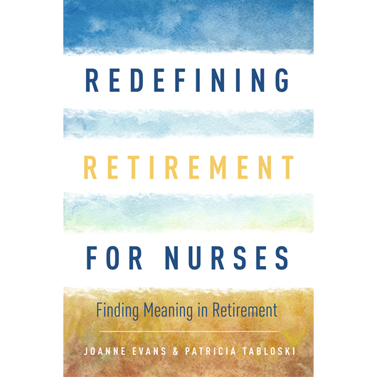 Redefining Retirement For Nurses Finding Meaning In Retirement 1st Edition Joanne Evans