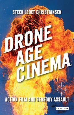 Drone Age Cinema Action Film And Sensory Assault Steen Ledet Christiansen