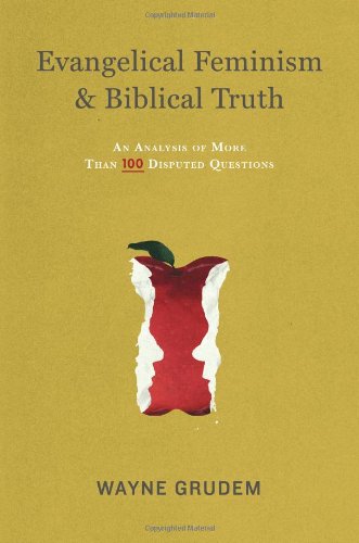 Evangelical Feminism And Biblical Truth An Analysis Of More Than 100 Disputed Questions Reprint Wayne Grudem