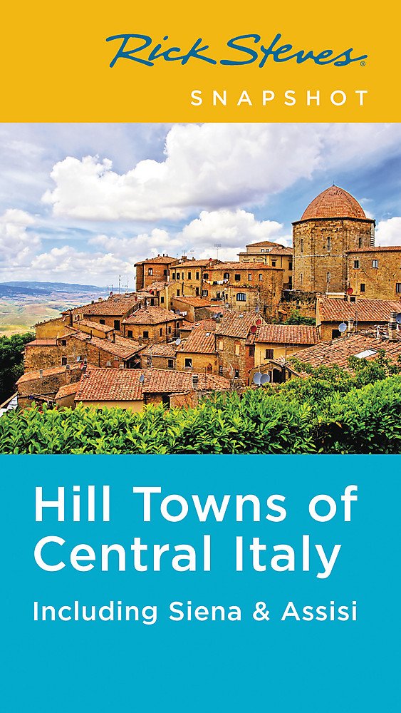 Rick Steves Snapshot Hill Towns Of Central Italy Including Siena Assisi 5th Edition Rick Steves