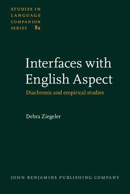 Interfaces With English Aspect Diachronic And Empirical Studies Hardcover Debra Ziegeler