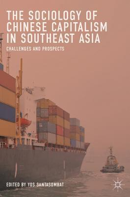 The Sociology Of Chinese Capitalism In Southeast Asia Challenges And Prospects Hardcover Yos Santasombat