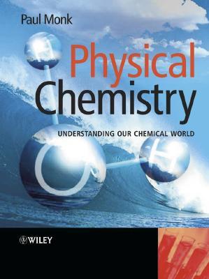 Physical Chemistry Understanding Our Chemical World 1st Edition Paul Ms Monk