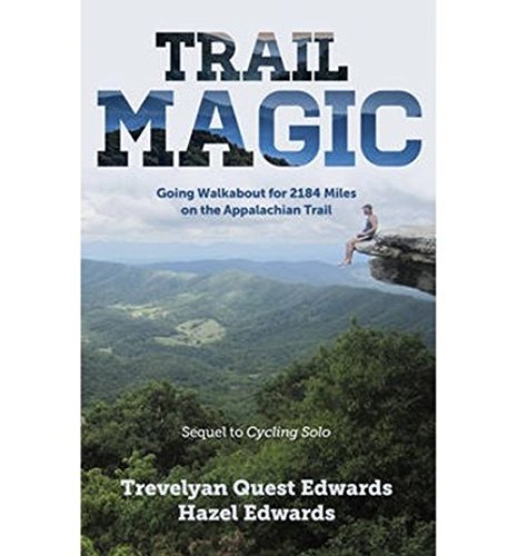 Trail Magic Going Walkabout For 2184 Miles On The Appalachian Trail Trevelyan Quest Edwards