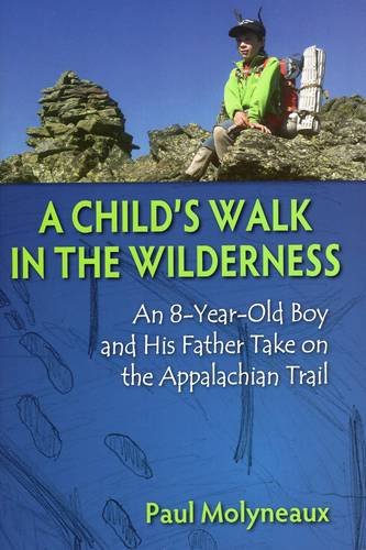 Stackpole Books A Childs Walk In The Wilderness An 8yearold Boy And His Father Take On The Appalachian Trail Paul Molyneaux