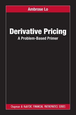 Derivative Pricing A Problembased Primer Hardcover Ambrose Lo