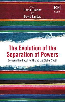 The Evolution Of The Separation Of Powers Between The Global North And The Global South David Bilchitz David Landau