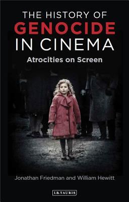 The History Of Genocide In Cinema Atrocities On Screen Hardcover Jonathan Friedman William Hewitt