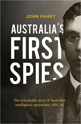 Australias First Spies The Remarkable Story Of Australian Intelligence Operations 190145 John Fahey