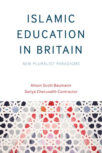 Islamic Education In Britain New Pluralist Paradigms Alison Scottbaumann And Sariya Cheruvallilcontractor