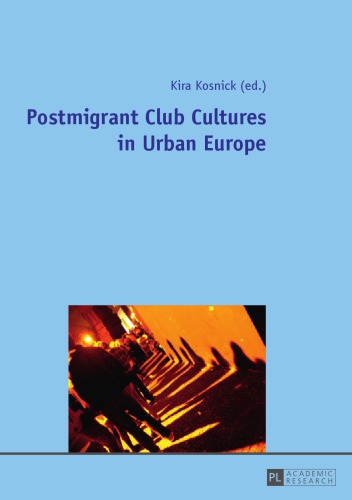 Postmigrant Club Cultures In Urban Europe Kira Kosnick Ed