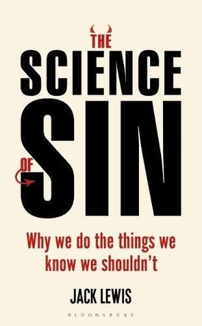 The Science Of Sin Why We Do The Things We Know We Shouldnt Paperback Jack Lewis