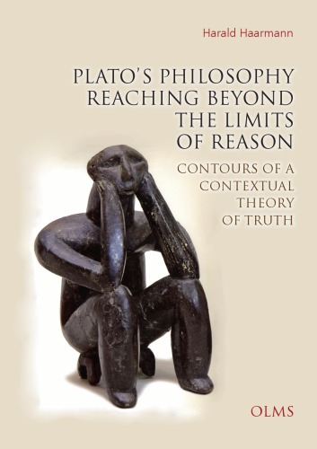 Platos Philosophy Reaching Beyond The Limits Of Reason Contours Of A Contextual Theory Of Truth Harald Haarmann