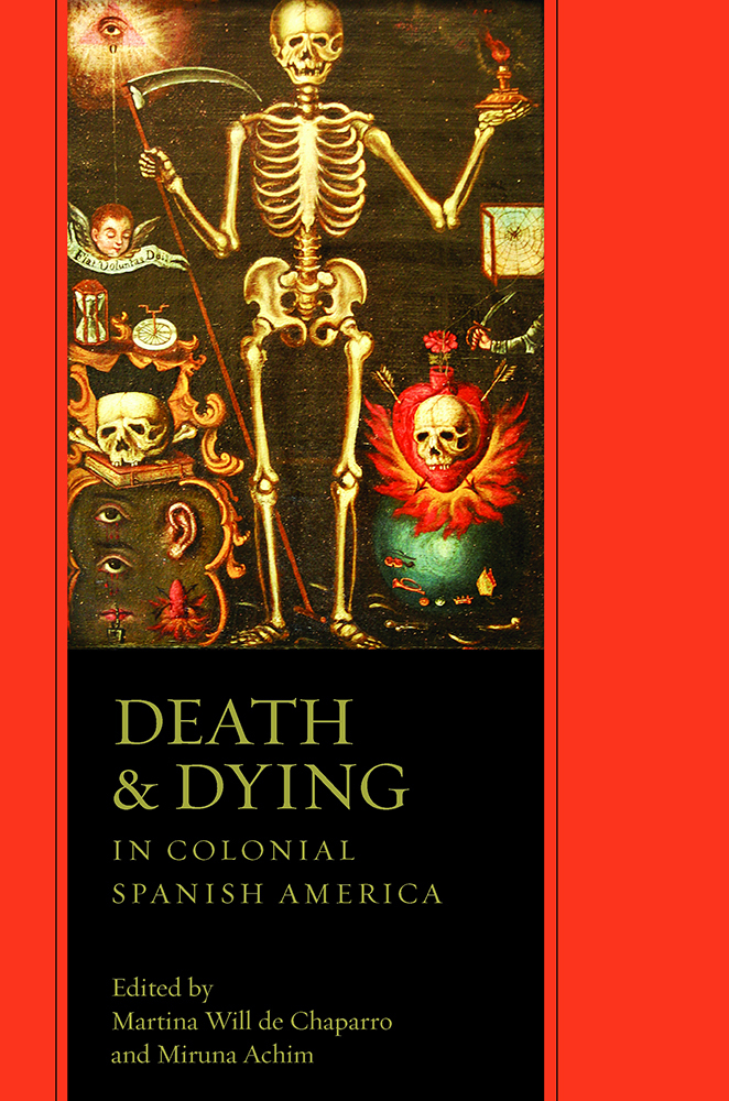 Death And Dying In Colonial Spanish America Martina Will De Chaparro Miruna Achim