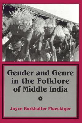 Gender And Genre In The Folklore Of Middle India Joyce Burkhalter Flueckiger