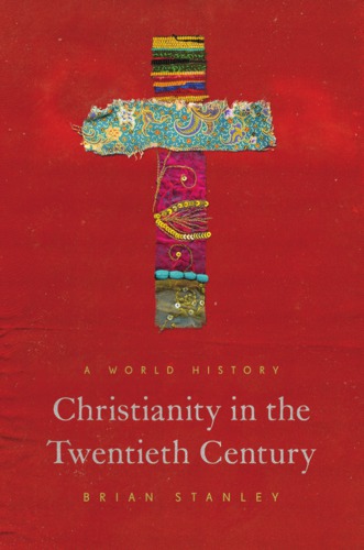 Christianity In The Twentieth Century A World History Brian Stanley