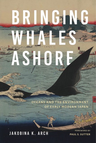 Bringing Whales Ashore Oceans And The Environment Of Early Modern Japan Jakobina K Arch