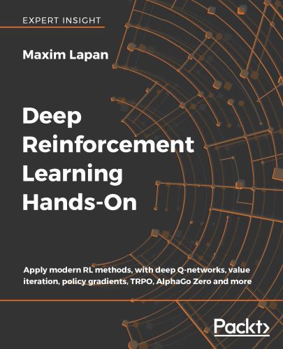 Deep Reinforcement Learning Handson Apply Modern Rl Methods With Deep Qnetworks Value Iteration Policy Gradients Trpo Alphago Zero And More 1st Edition Maxim Lapan
