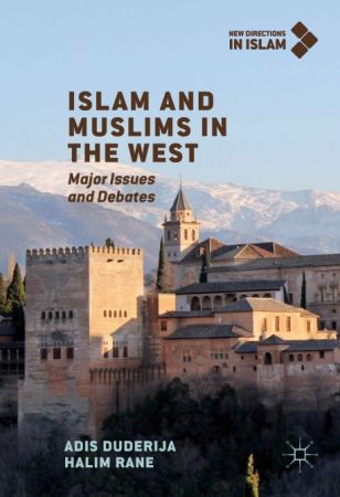 Islam And Muslims In The West Major Issues And Debates Adis Duderija