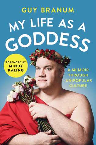 My Life As A Goddess A Memoir Through Unpopular Culture Hardcover Guy Branum